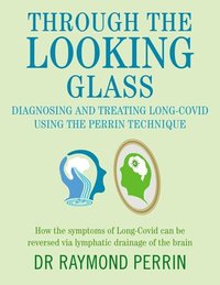 bokomslag Through the Looking Glass: Diagnosing and Treating Long COVID using the Perrin Technique