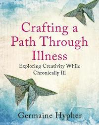 bokomslag Crafting a Path Through Illness