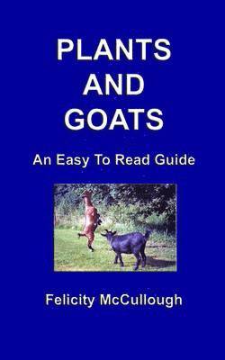 Felicity McCullough - Plants And Goats An Easy To Read Guide, Häftad