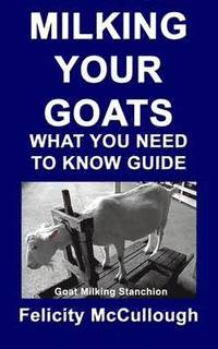 bokomslag Milking Your Goats What You Need To Know Guide