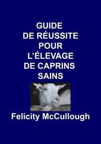 bokomslag Guide de Reussite pour L'elevage de Caprins Sains