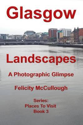 Felicity McCullough, Felicity McCullough - Glasgow Landscapes a Photographic Glimpse, Häftad