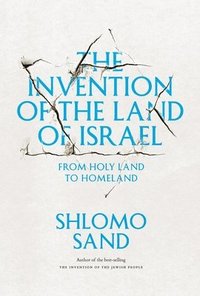 bokomslag Invention of the land of israel - from holy land to homeland