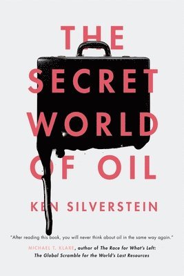 Ken Silverstein - The Secret World of Oil, Inbunden