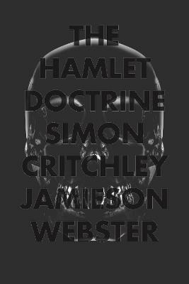 Simon Critchley, Jamieson Webster - Hamlet Doctrine, Inbunden