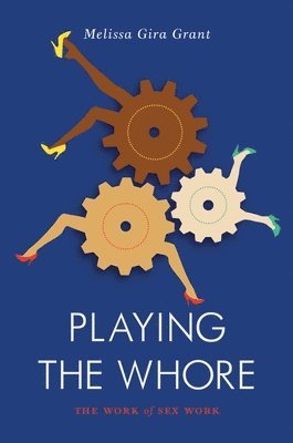 Melissa Gira Grant - Playing the Whore, Häftad