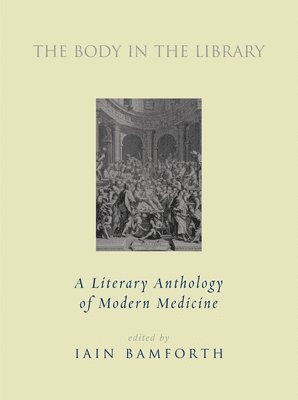 bokomslag The Body in the Library: A Literary Anthology of Modern Medicine