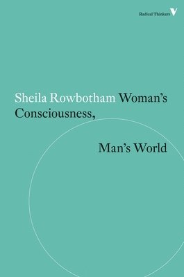 Sheila Rowbotham - Woman's Consciousness, Man's World, Häftad