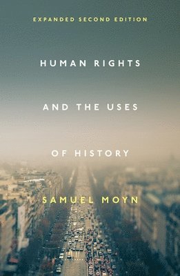 Samuel Moyn - Human Rights and the Uses of History, Häftad