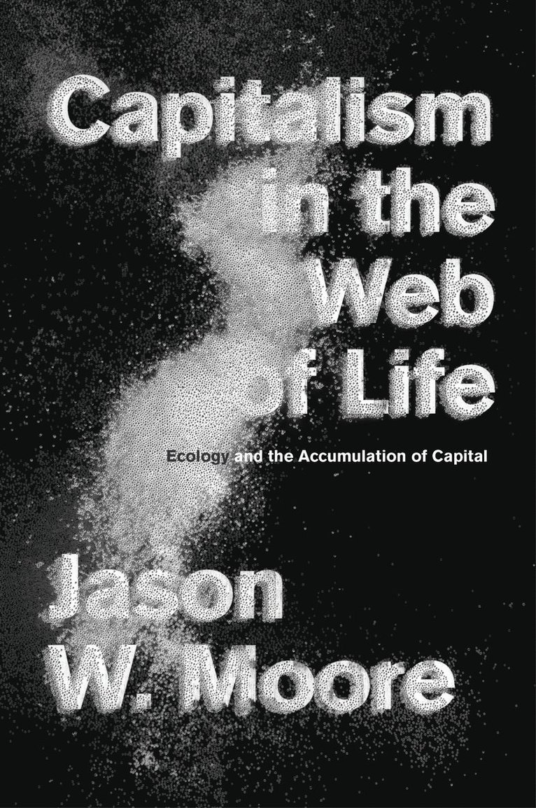 Jason W. Moore - Capitalism in the Web of Life, Inbunden