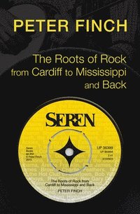 bokomslag The Roots of Rock, from Cardiff to Mississippi and Back