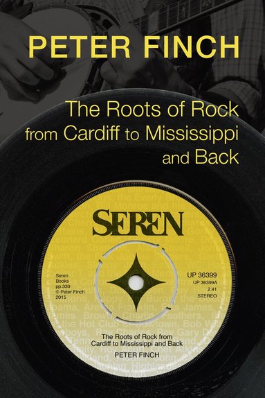 Peter Finch - Roots of Rock, from Cardiff to Mississippi and Back, Häftad