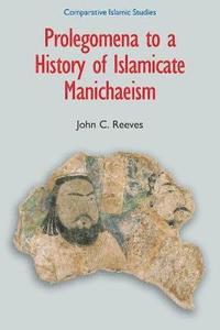 bokomslag Prolegomena to a History of Islamicate Manichaeism