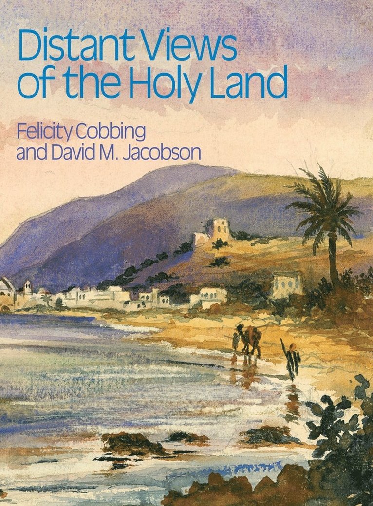 Felicity Cobbing, David Jacobson - Distant Views of the Holy Land, Inbunden