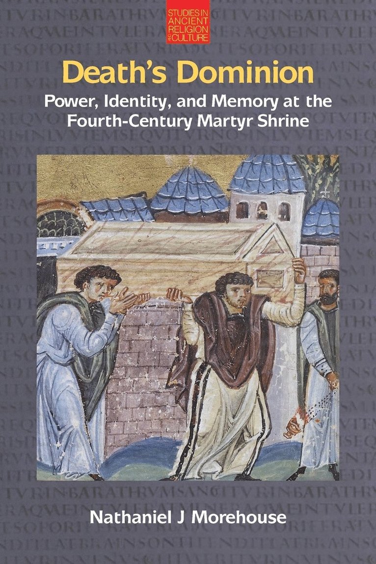 Nathaniel Morehouse, Nathaniel J. Morehouse - Death's Dominion: Power, Identity and Memory at the Fourth-Century Martyr Shrine, Häftad