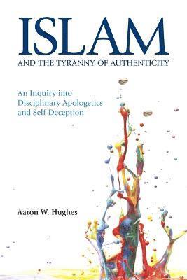 Aaron W. Hughes, Aaron Hughes - Islam and the Tyranny of Authenticity, Häftad