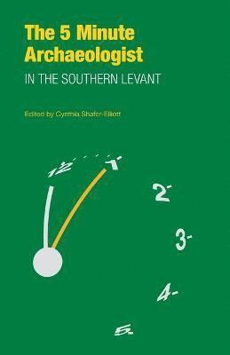 Cynthia Shafer-Elliott - Five-Minute Archaeologist in the Southern Levant, Häftad
