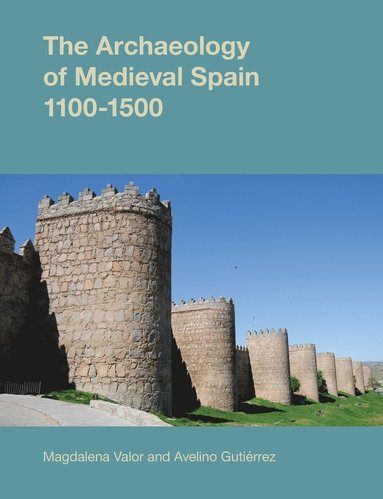 bokomslag The Archaeology of Medieval Spain, 1100-1500