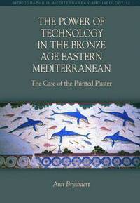 bokomslag The Power of Technology in the Bronze Age Eastern Mediterranean: The Case of the Painted Plaster