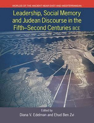 Leadership, Social Memory, and Judean Discourse in the Fifth-Second Centuries BCE 1