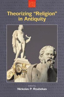 Nickolas P. Roubekas - Theorizing "Religion" in Antiquity, Häftad