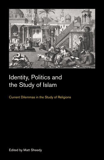 Matt Sheedy - Identity, Politics and the Study of Islam, Inbunden