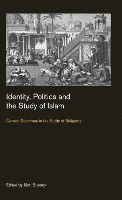 bokomslag Identity, Politics and the Study of Islam