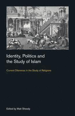 bokomslag Identity, Politics and the Study of Islam