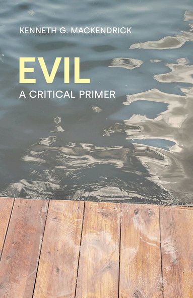 Kenneth G. MacKendrick - Evil: A Critical Primer, Inbunden