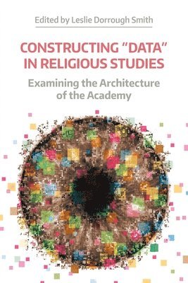 Leslie Dorrough Smith - Constructing "Data" in Religious Studies, Häftad