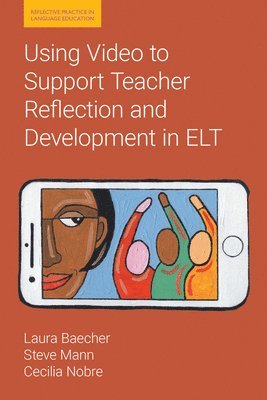 Laura Baecher, Steve Mann, Cecilia Nobre - Using Video to Support Teacher Reflection and Development in ELT, Häftad