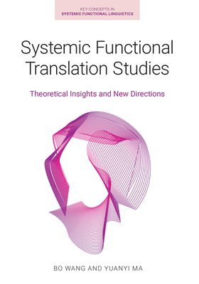 Bo Wang, Yuanyi Ma - Systemic Functional Translation Studies, Häftad