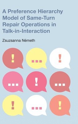 A Preference Hierarchy Model of Same-Turn Repair Operations in Talk-In-Interaction 1