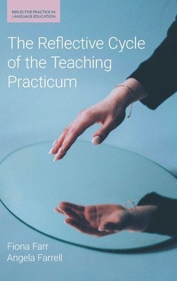 Fiona Farr, Angela Farrell - Reflective Cycle of the Teaching Practicum, Inbunden