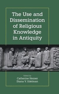 bokomslag The Use and Dissemination of Religious Knowledge in Antiquity
