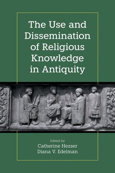 Catherine Hezser, Diana V. Edelman - Use and Dissemination of Religious Knowledge in Antiquity, Inbunden