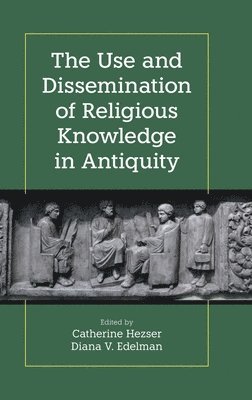 The Use and Dissemination of Religious Knowledge in Antiquity 1