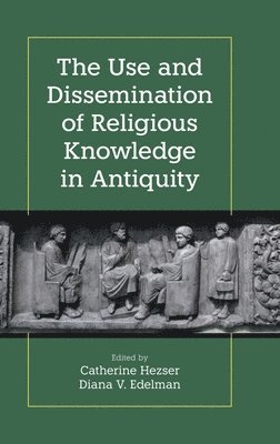 Diana V Edelman, Catherine Hezser, Diana Edelman - Use and Dissemination of Religious Knowledge in Antiquity, Inbunden