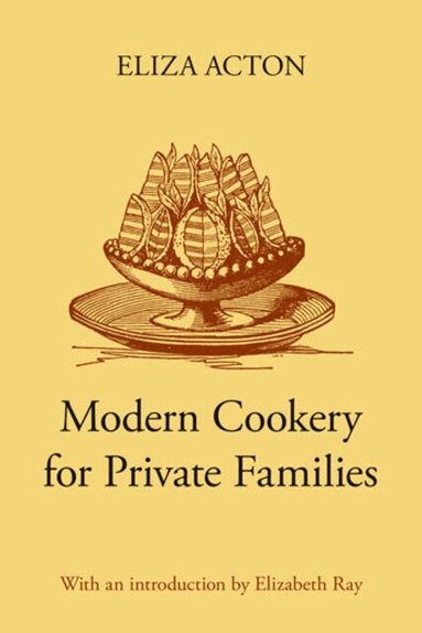 Eliza Acton, Elizabeth Ray - Modern Cookery for Private Families, Inbunden