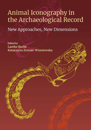 Laerke Recht, Katarzyna Zeman-Wisniewska - Animal Iconography in the Archaeological Record, Inbunden