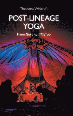 Theodora Wildcroft - Post-lineage Yoga, Inbunden