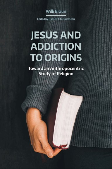 Willi Braun, Russell T. McCutcheon - Jesus and Addiction to Origins, Häftad