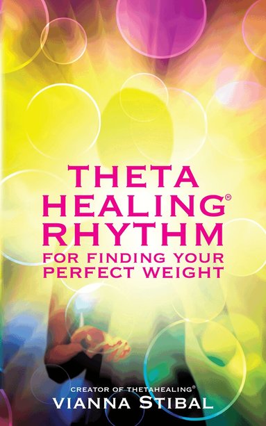 Vianna Stibal - ThetaHealing® Rhythm for Finding Your Perfect Weight, Häftad