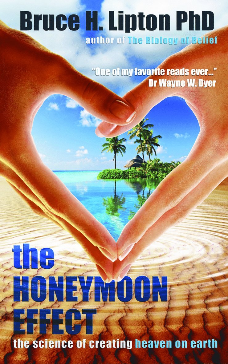 Bruce Lipton - The Honeymoon Effect : The Science of Creating Heaven on Earth, Inbunden