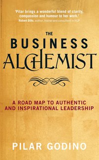 bokomslag The Business Alchemist: A Road Map to Authentic and Inspirational Leadership