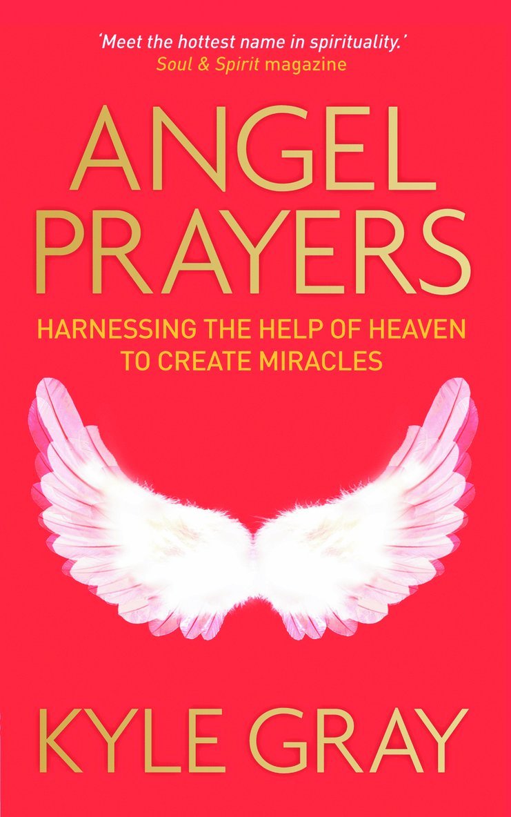 Angel prayers - harnessing the help of heaven to create miracles