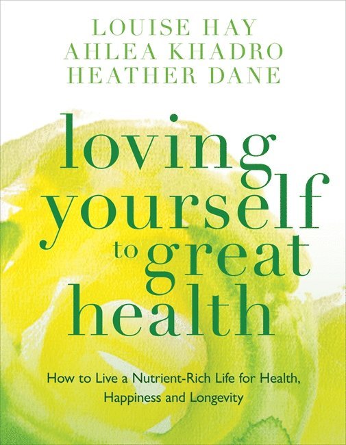 Louise Hay, Ahlea Khadro, Heather Dane - Loving Yourself to Great Health, Häftad