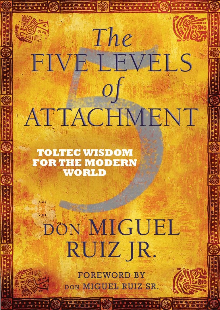 Don Miguel Ruiz - The Five Levels of Attachment, Inbunden