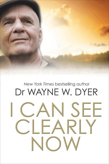 Wayne Dyer - I Can See Clearly Now, Häftad