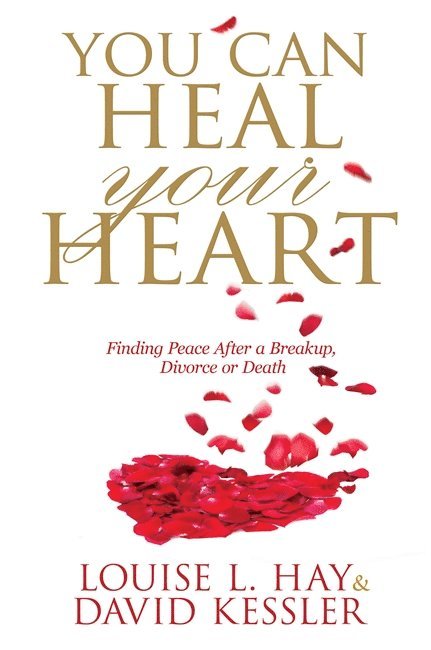 Louise Hay, David Kessler - You Can Heal Your Heart, Häftad